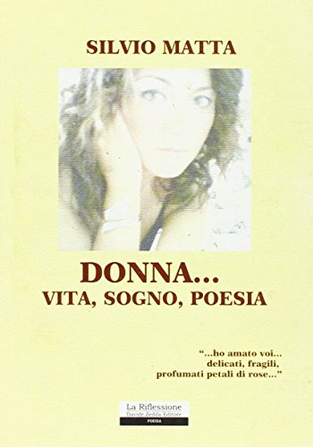 Donna. vita, sogno, poesia - Matta, Silvio