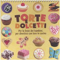 9788862124645: Torte e dolcetti. Per le feste dei bambini, per divertirsi con loro in cucina. Ediz. illustrata