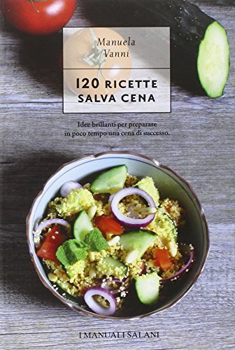 9788862125741: 120 ricette salva cena (I manuali Salani)