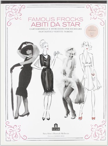 9788862127646: Famous frocks. Abiti da star. Cartamodelli e istruzioni per ricreare fantastici vestiti famosi. Ediz. illustrata