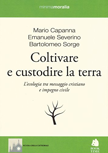 9788862182508: Coltivare e custodire la terra. L'ecologia tra messaggio cristiano e impegno civile (Minimamoralia)