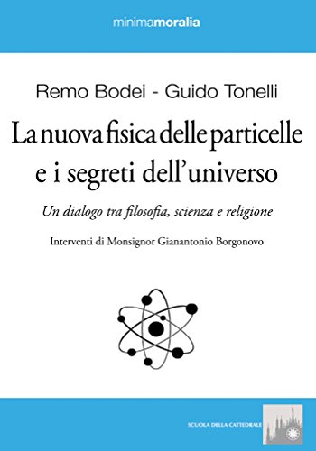 9788862182867: La nuova fisica delle particelle e i segreti dell'universo. Un dialogo tra filosofia, scienza e religione