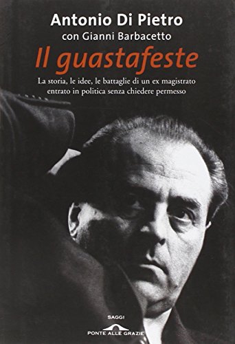 Stock image for Il guastafeste. La storia, le idee, le battaglie di un ex magistrato entrato in politica senza chiedere permesso for sale by medimops