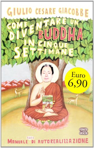 9788862200394: Come diventare un Buddha in cinque settimane. Manuale serio di autorealizzazione (Saggi)