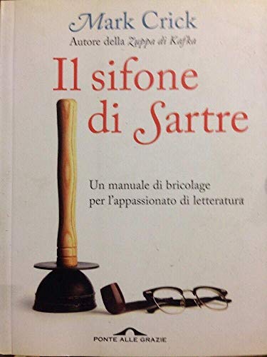 9788862200899: Il sifone di Sartre. Un manuale di bricolage per l'appassionato di letteratura