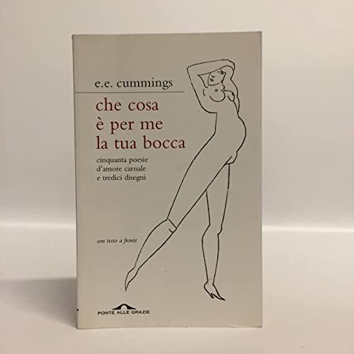 9788862202596: Che cosa  per me la tua bocca. Cinquanta poesie d'amore carnale e tredici disegni. Testo inglese a fronte