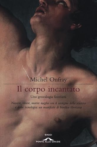 Il corpo incantato. Una genealogia faustiana (9788862202848) by Michel Onfray
