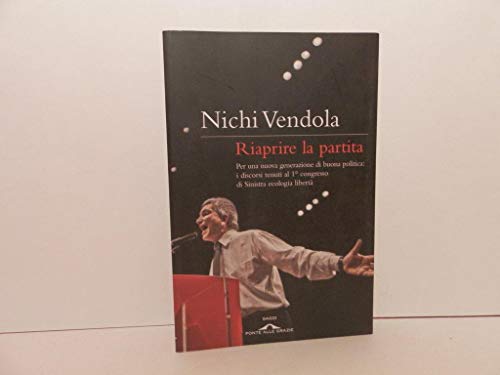 9788862203081: Riaprire la partita. Per una nuova generazione di buona politica: i discorsi tenuti al 1 congresso di Sinistra ecologia libert