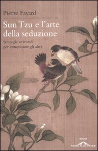 9788862203517: Sun Tzu e l'arte della seduzione. Strategie orientali per conquistare gli altri (Saggi)