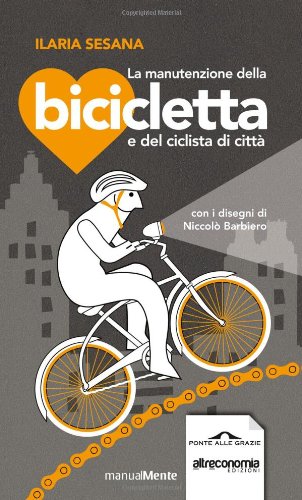 Imagen de archivo de La manutenzione della bicicletta e del ciclista di citt Sesana, Ilaria and Barbiero, Niccol a la venta por Librisline