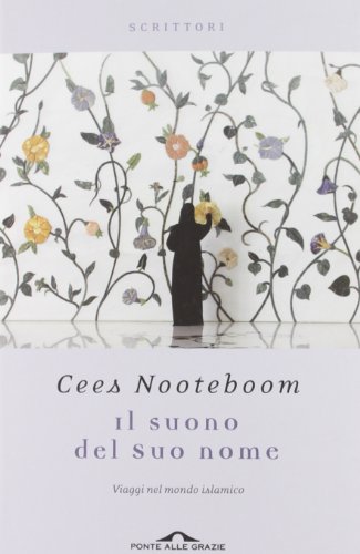 Il suono del suo nome. Viaggi nel mondo islamico (9788862206273) by Nooteboom, Cees