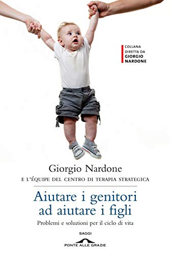 9788862207102: Aiutare i genitori ad aiutare i figli. Problemi e soluzioni per il ciclo di vita (Saggi di terapia breve)