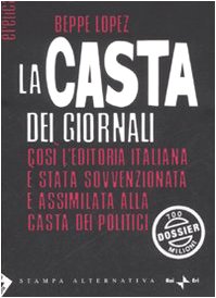 Beispielbild fr La casta dei giornali. Cos l'editoria italiana  stata sovvenzionata e assimilata alla casta dei politici zum Verkauf von medimops