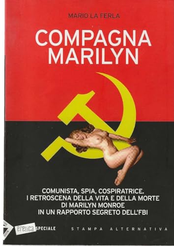 Compagna Marilyn (Comunista, spia, cospiratrice. I retroscena della vita e della morte di M. Monr...