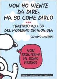 9788862221245: Non ho niente da dire, ma so come dirlo. Trattato a uso del moderno opinionista