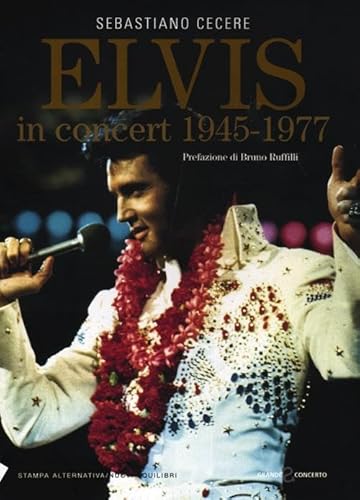 9788862222679: Elvis in concert 1945-1977 (Grande sconcerto)