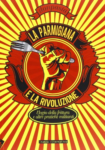 Beispielbild fr La parmigiana e la rivoluzione. Elogio della frittura e altre pratiche militanti zum Verkauf von Reuseabook