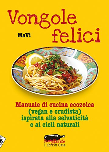 Stock image for Vongole felici. Manuale di cucina ecozoica (vegan e crudista) ispirata alla selvaticit e ai cicli naturali for sale by medimops