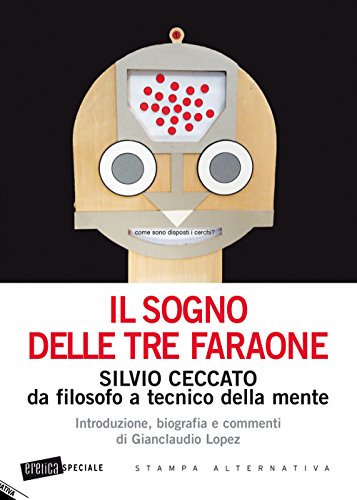 Beispielbild fr Il sogno delle tre faraone. Silvio Ceccato da filosofo a tecnico della mente Lopez, G. zum Verkauf von libreriauniversitaria.it