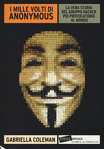 Imagen de archivo de I mille volti di Anonymous. La vera storia del gruppo hacker pi provocatorio al mondo a la venta por medimops