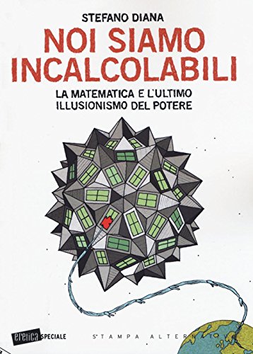 Stock image for Noi siamo incalcolabili: La matematica e l'ultimo illusionismo del potere (Italian Edition) for sale by GF Books, Inc.