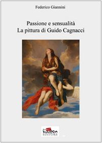 9788862238120: Passione e sensualit. La pittura di Guido Cagnacci