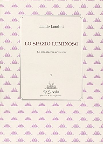 Stock image for Lo spazio luminoso. La mia ricerca artistica for sale by libreriauniversitaria.it