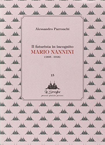 Stock image for Il futurista in incognito. Mario Nannini (1895-1918). for sale by FIRENZELIBRI SRL