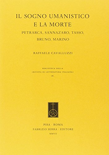 9788862270274: Il sogno umanistico e la morte. Petrarca, Sannazzaro, Tasso, Bruno, Marino