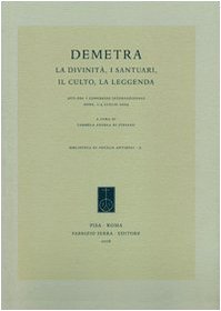 9788862270380: Demetra. La divinit, i santuari, il culto, la leggenda. Atti del 1 Congresso internazionale (Enna, 1-4 luglio 2008)