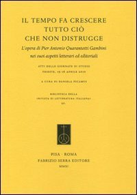 9788862274302: Il tempo fa crescere tutto ci che non distrugge. L'opera di Pier Antonio Quarantotti Gambini nei suoi aspetti letterari ed editoriali