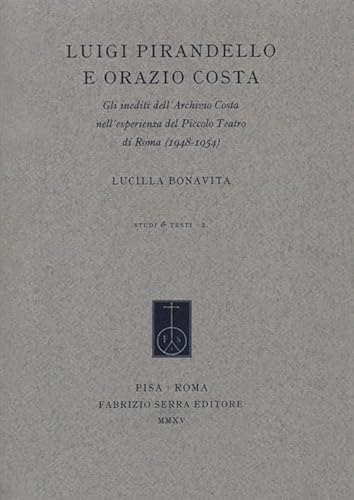 9788862277693: Luigi Pirandello e Orazio Costa. Gli inediti dell'Archivio Costa nell'esperienza del Piccolo Teatro di Roma (1948-1954) (Studi e testi)