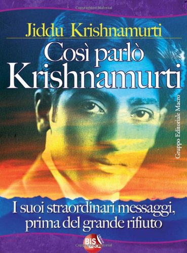 CosÃ¬ parlÃ² Krishnamurti. I suoi straordinari messaggi, prima del grande rifiuto (9788862280259) by Krishnamurti, Jiddu