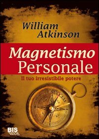 Magnetismo personale. Il tuo irresistibile potere (9788862281140) by Unknown Author