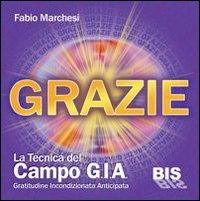 Beispielbild fr Grazie, la tecnica del campo GIA. Gratitudine incondizionata anticipata. Con gadget zum Verkauf von medimops