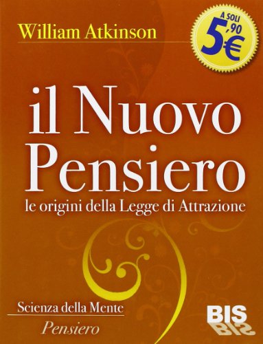 Il nuovo pensiero. Le origini della legge di attrazione - William W. Atkinson