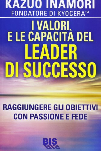 I valori e le capacitÃ: del leader di successo. Raggiungere gli obiettivi con passione e fede (9788862281942) by ç¨²ç›› å’Œå¤«