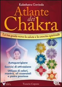9788862282468: Atlante dei chakra. La tua guida verso la salute e la crescita spirituale