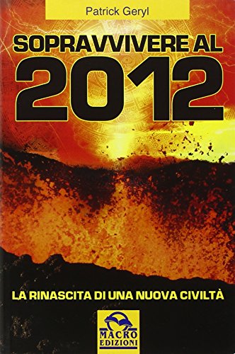 9788862290166: Sopravvivere al 2012. La rinascita di una nuova civilt (Il futuro dopo il 2012)