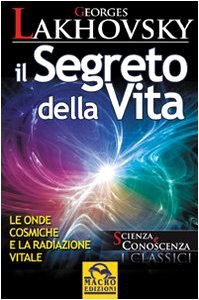 Il segreto della Vita - Lakhovsky, Georges