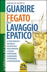 Stock image for Guarire il fegato con il lavaggio epatico. Il trattamento naturale pi efficace per eliminare i calcoli e ritrovare il benessere attraverso la depurazione for sale by ThriftBooks-Dallas