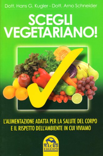 9788862291415: Scegli vegetariano! L'alimentazione adatta per la salute del corpo e il rispetto dell'ambiente in cui viviamo (Salute e alimentazione)