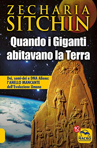 Quando i Giganti abitavano la terra. Dei, semi-dei e DNA alieno: l'anello mancante dell'evoluzione umana (9788862291507) by Zecharia Sitchin