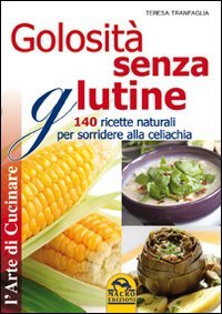 9788862292443: Golosit senza glutine. 140 ricette naturali per sorridere alla celiachia