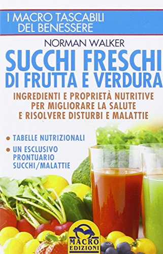 9788862293525: Succhi freschi di frutta e verdura. Ingredienti e proprietà nutritive per migliorare la salute e risolvere disturbi e malattie