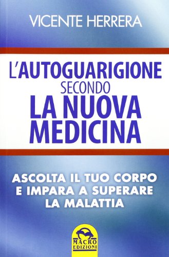 Beispielbild fr L'autoguarigione secondo la nuova medicina. Ascolta il tuo corpo e impara a superare la malattia zum Verkauf von medimops