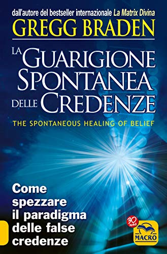 La guarigione spontanea delle credenze. Come spezzare il paradigma delle false credenze (9788862293860) by Unknown Author