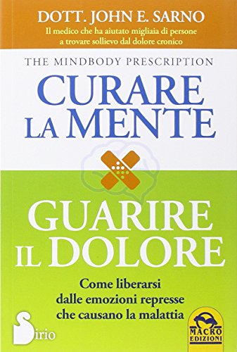 9788862296090: Curare la mente. Guarire il dolore. Come liberarsi dalle amozioni represse che causano la malattia (Medicina psicobiologica)