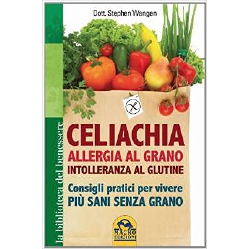 9788862296458: Celichia. Allergia al grano, intolleranza al glutine. Consigli pratici per vivere pi sani senza grano