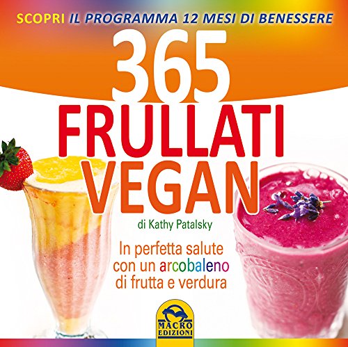Stock image for 365 frullati vegan. In perfetta salute con un arcobaleno di frutta e verdura for sale by medimops